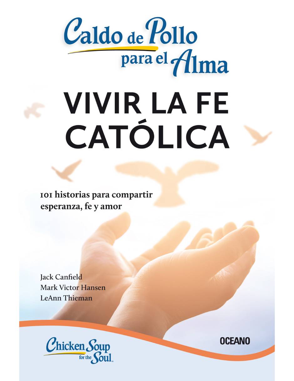 Caldo De Pollo Para El Alma: Vivir La Fe Católica (Segunda Edición) de Jack  Canfield / Mark Victor Hansen / Leann Thieman 