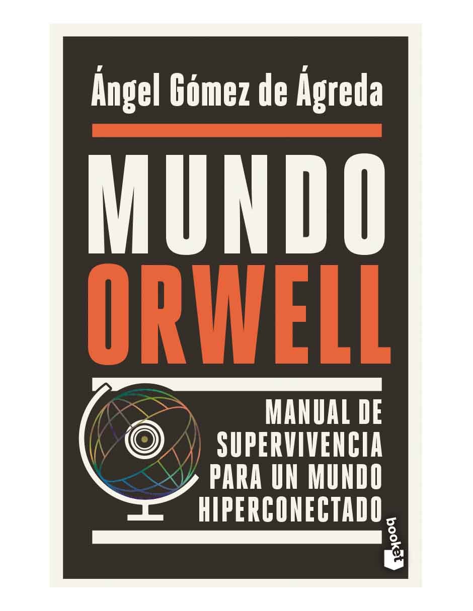Libro Mundo orwell. manual de supervivencia para un mundo hiperconectado de Ángel Gómez de Ágreda Libro Mundo orwell. manual de supervivencia para un mundo hiperconectado de Ángel Gómez de Ágreda