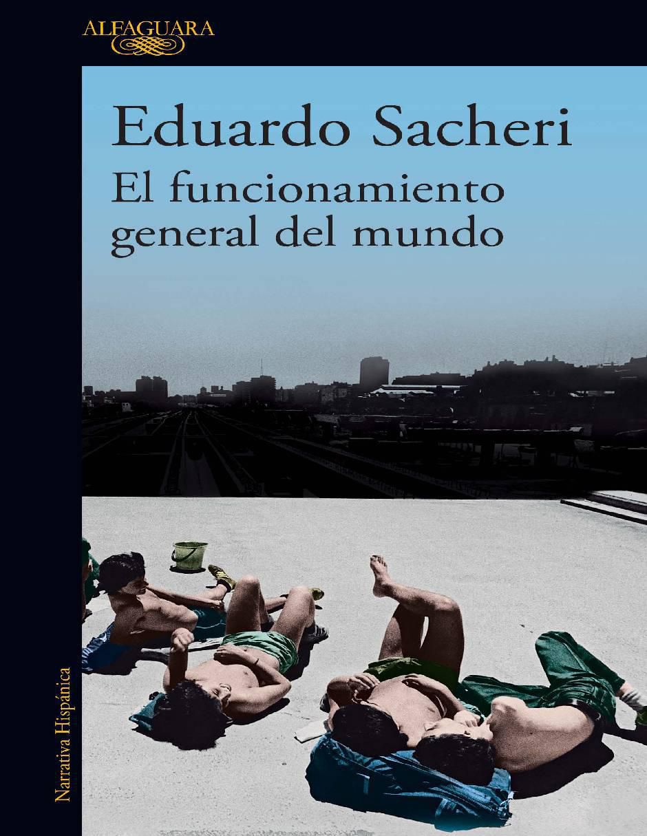 Libro El funcionamiento general del mundo de Eduardo Sacheri Libro El funcionamiento general del mundo de Eduardo Sacheri