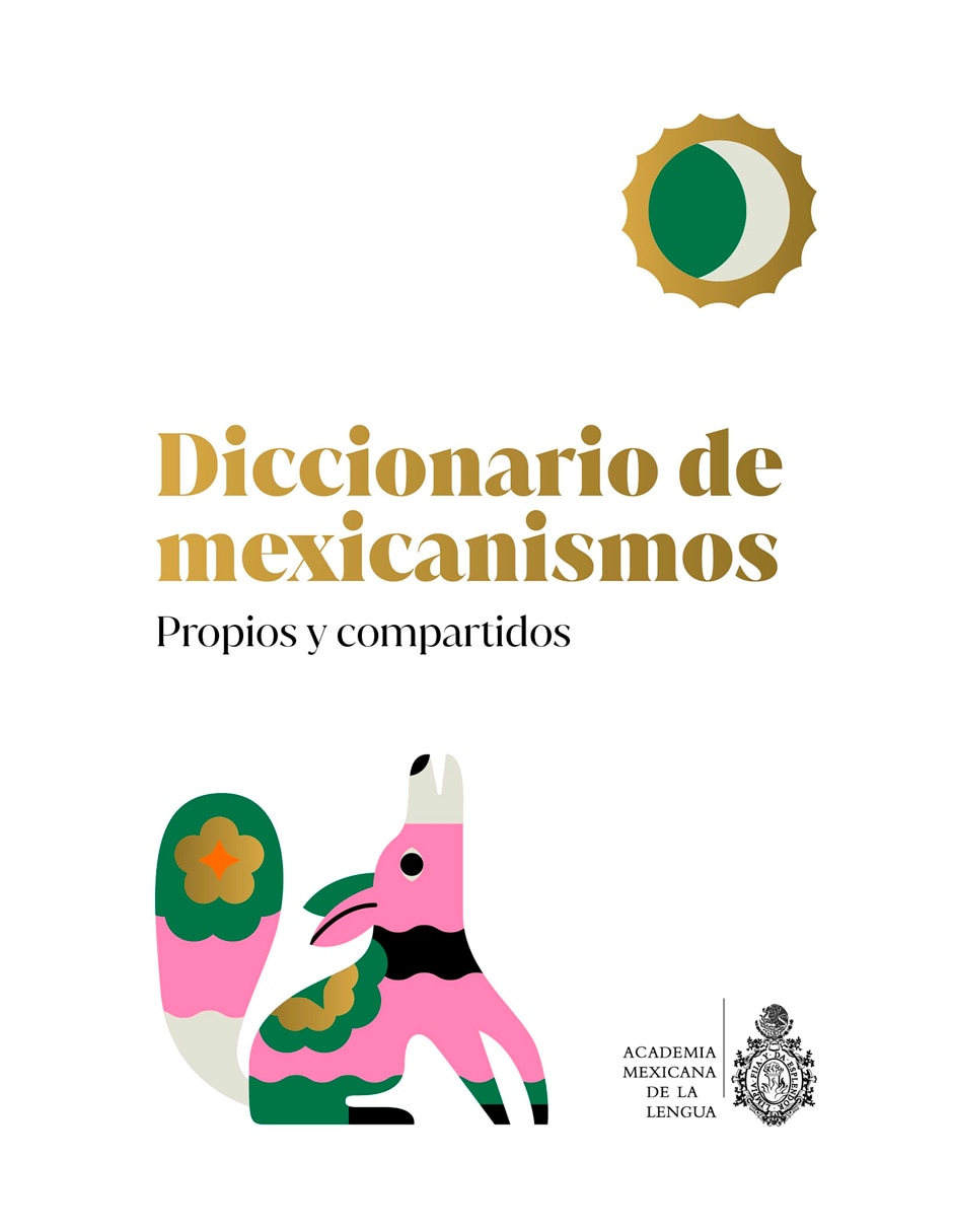 Diccionario de mexicanismos propios y compartidos de La Academia Mexicana de la Lengua A.C