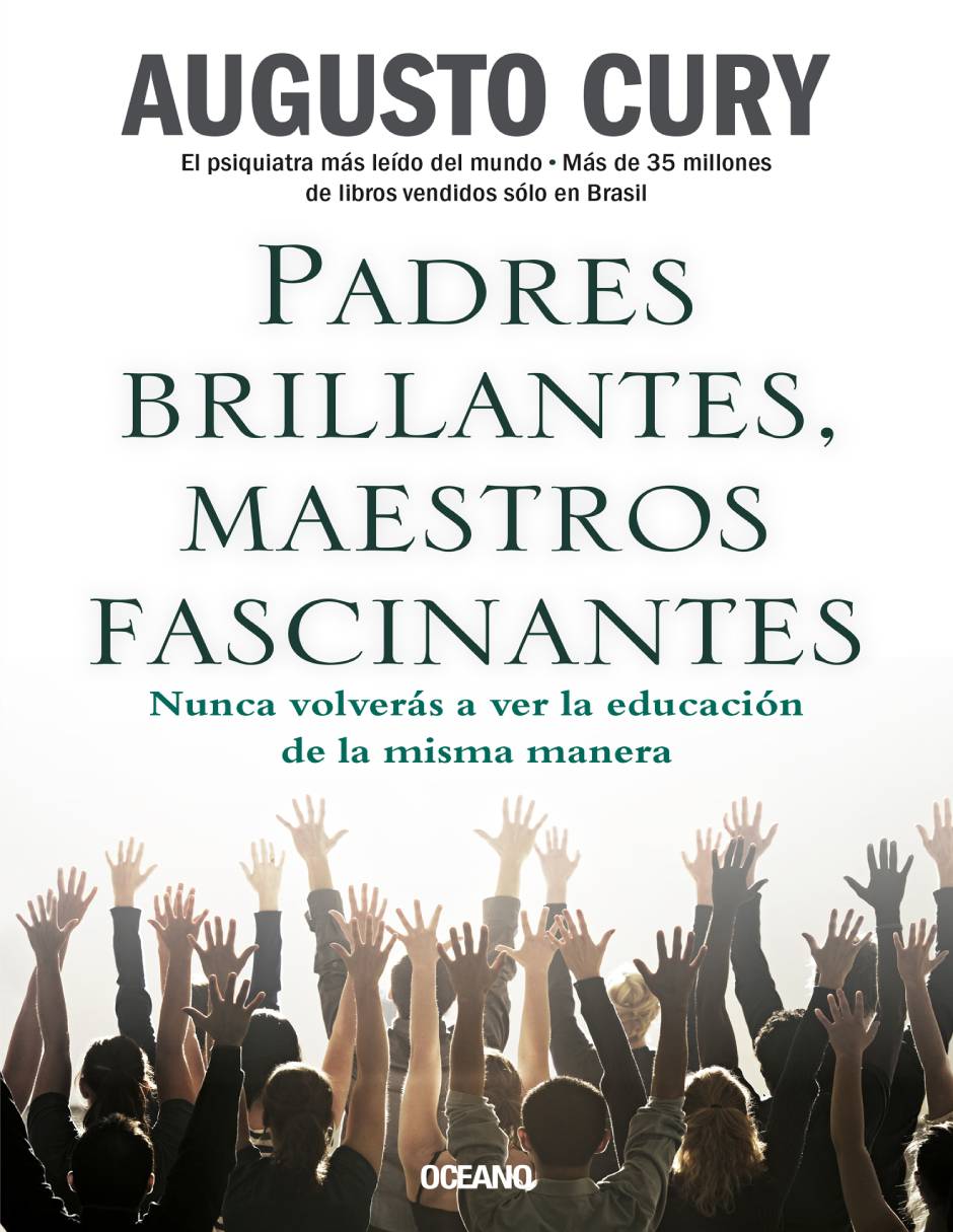 Padres brillantes, maestros fascinantes: Nunca volverás a ver la educación de la misma manera de Augusto Cury Padres brillantes, maestros fascinantes: Nunca volverás a ver la educación de la misma manera de Augusto Cury