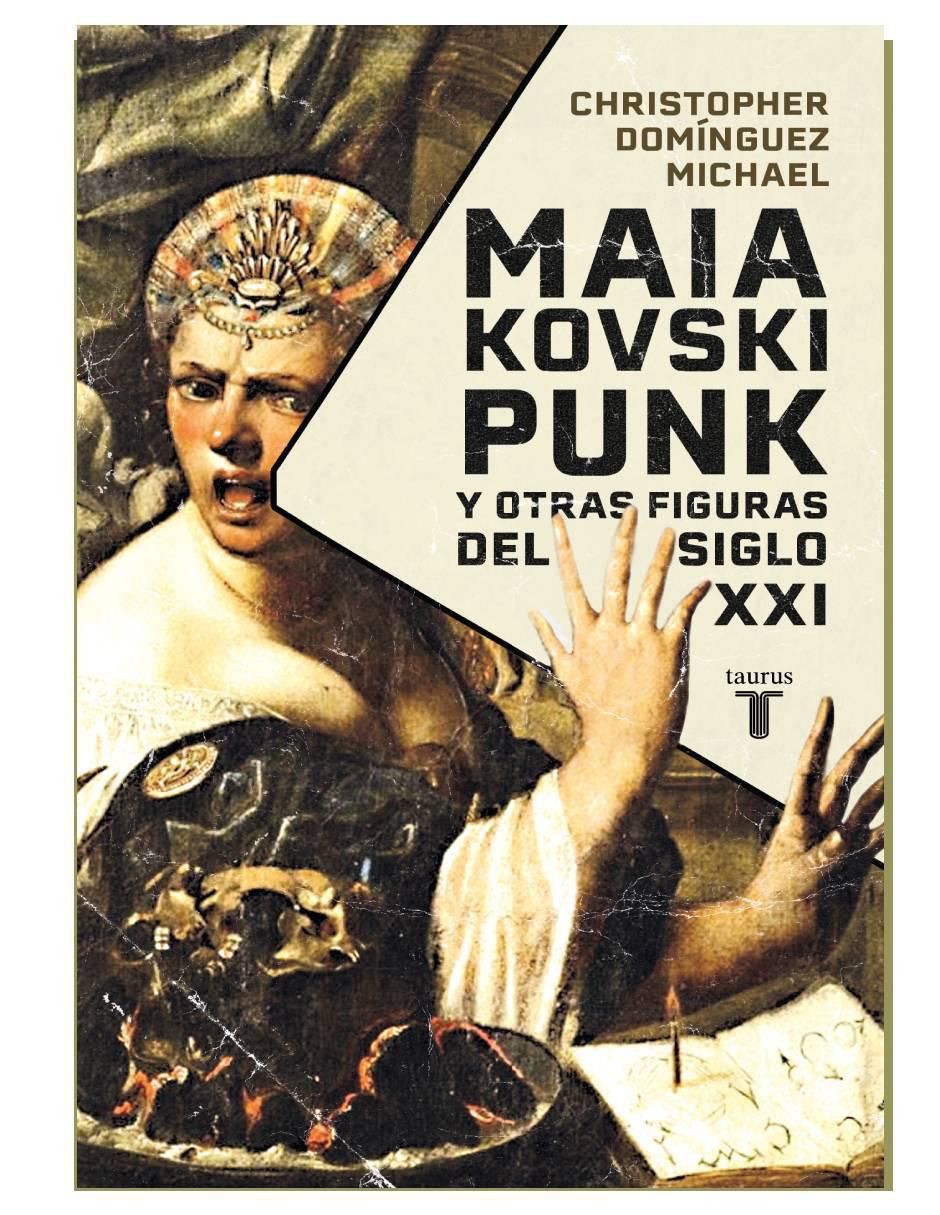 Libro Maiakovski punk y otras figuras del siglo xxi de Christopher Domínguez Michael