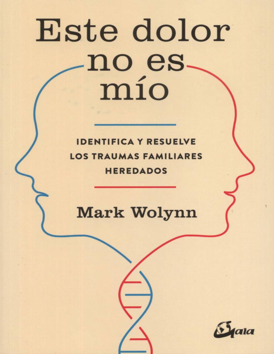 Libro Este dolor no es mío. identifica y resuelve los traumas familiares heredados de Wolynn, Mark Libro Este dolor no es mío. identifica y resuelve los traumas familiares heredados de Wolynn, Mark