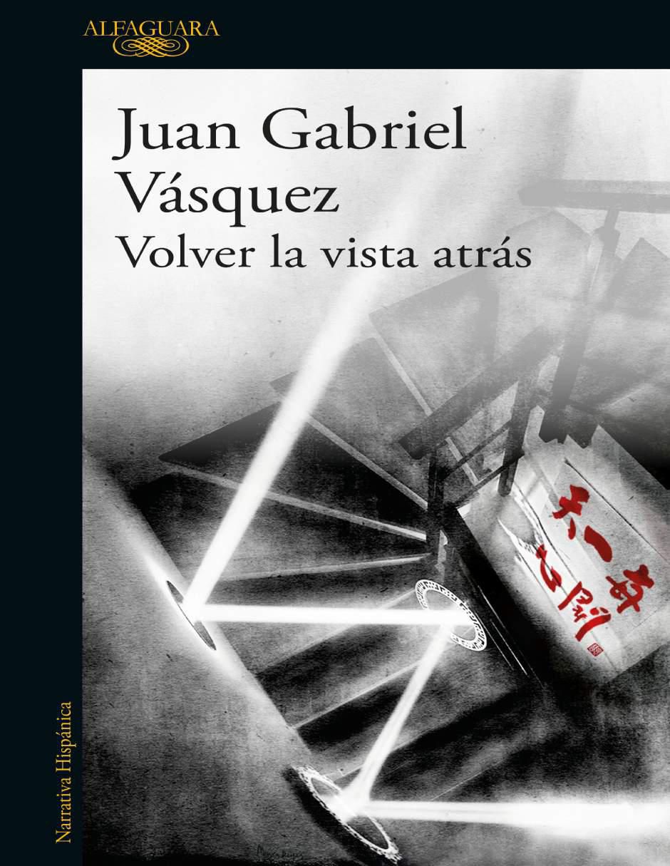 Libro Volver la vista atrás de Juan Gabriel Vasquez