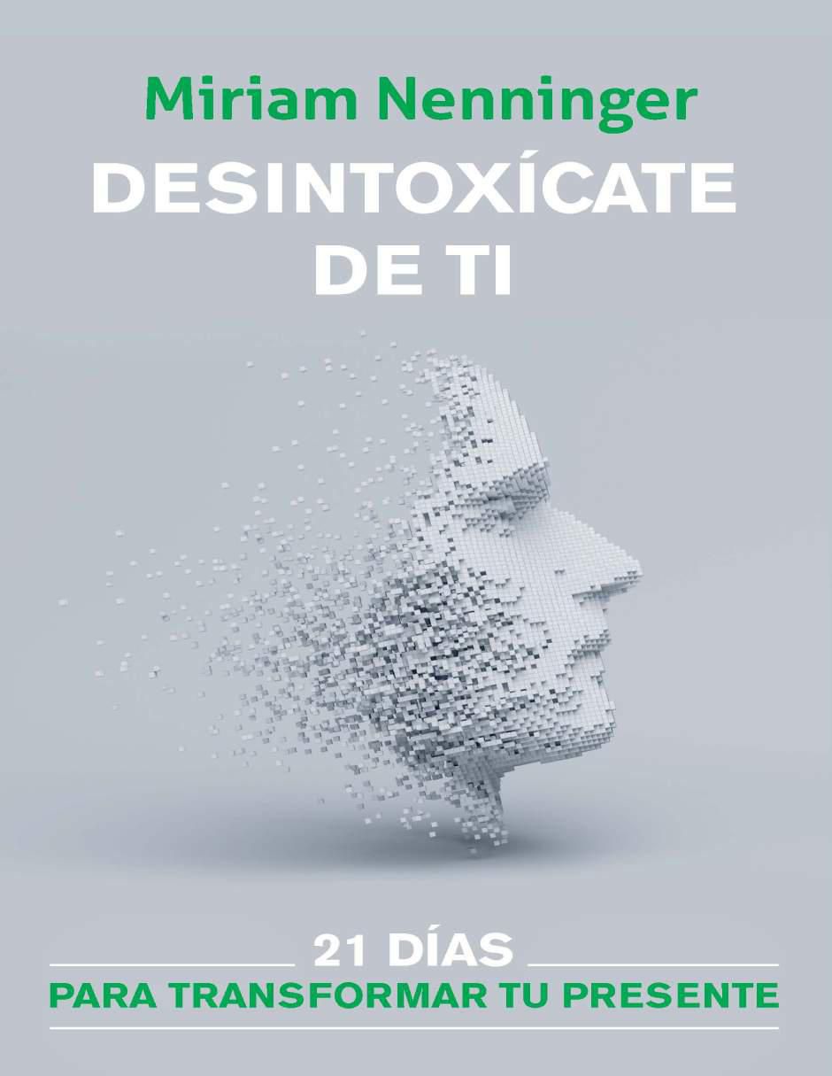 Libro Desintoxícate de ti: 21 días para transformar tu presente de Miriam Nenninger