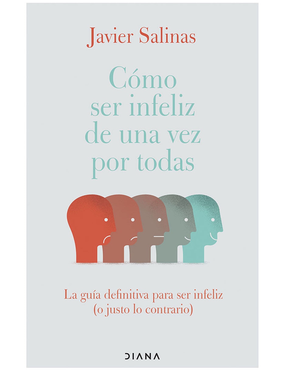 Libro Como ser infeliz de una vez por todas de Javier Salinas