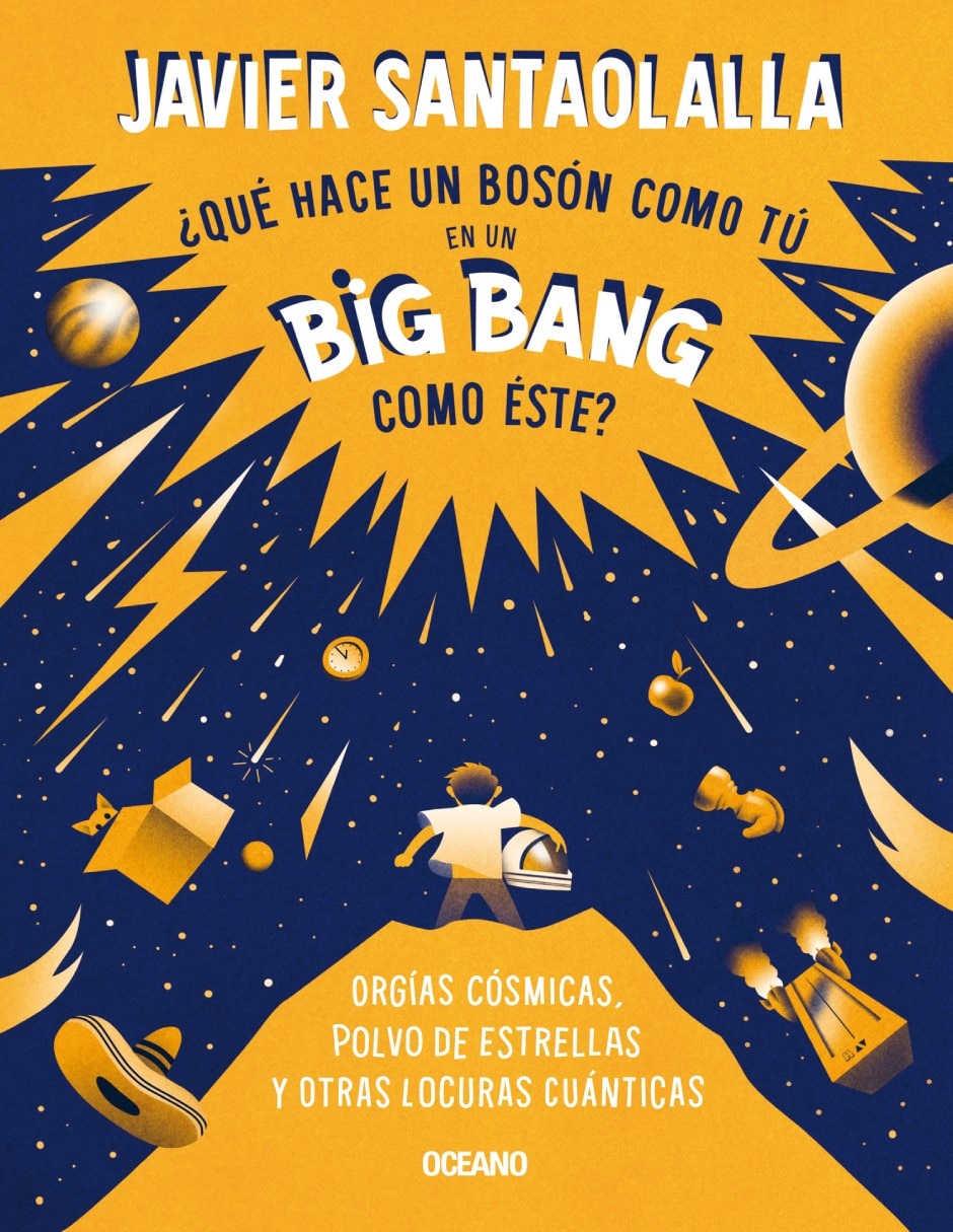 Libro ¿Qué hace un bosón como tú en un big bang como éste? de Santaolalla, javier