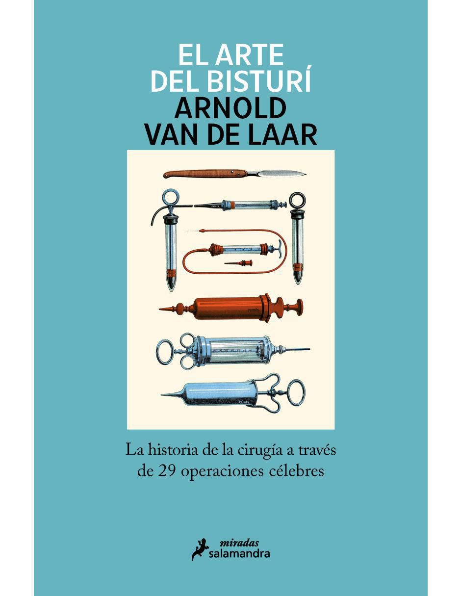 Libro El arte del bisturí. la historia de la cirugía a través de 29 operaciones célebres de Arnold Van de Laar