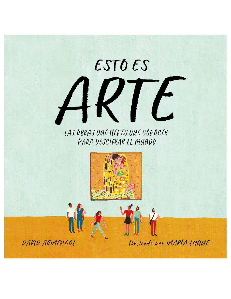 Libro Esto es arte: las obras que tienes que conocer para descifrar el mundo de David Armengol