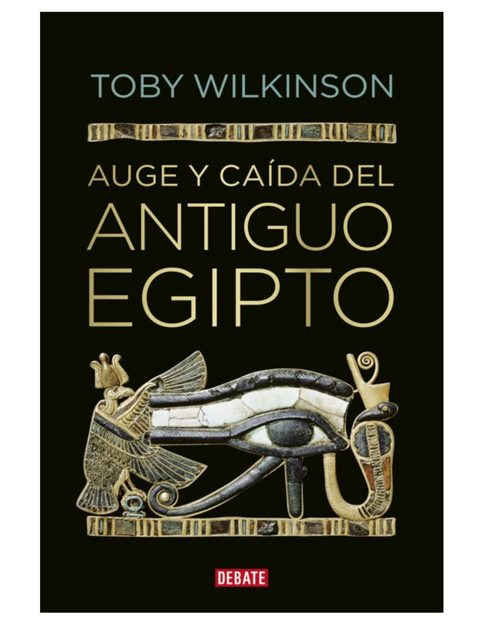 Libro Auge y caida del antiguo egipto de Toby Wilkinson