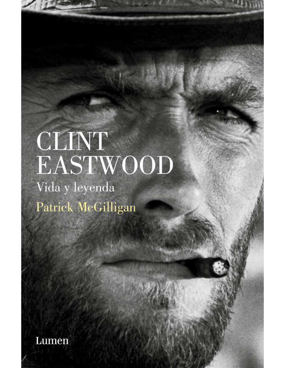 Libro Clint Eastwood. Vida Y Leyenda de Mcgilligan Patrick