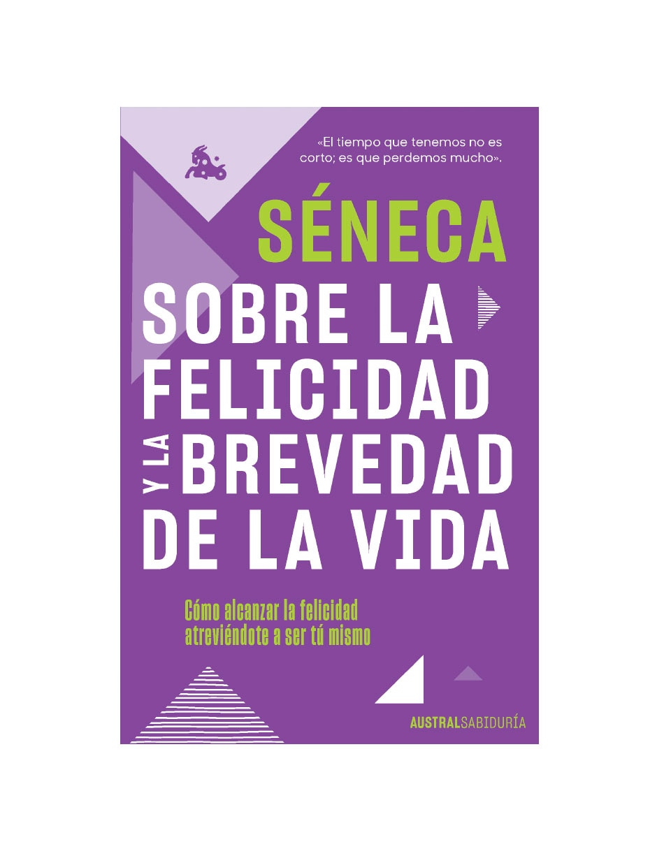 Libro Sobre la felicidad y la brevedad de la vida de Séneca Libro Sobre la felicidad y la brevedad de la vida de Séneca