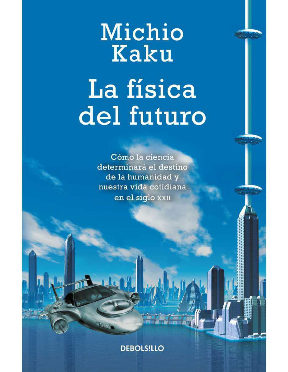 Libro La física del futuro de Kaku, Michio