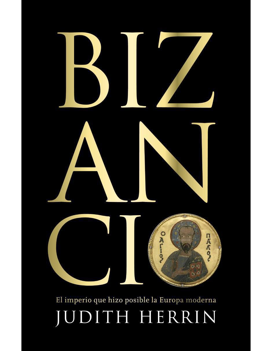 Libro Bizancio: el imperio que hizo posible la europa moderna de Judith Herrin