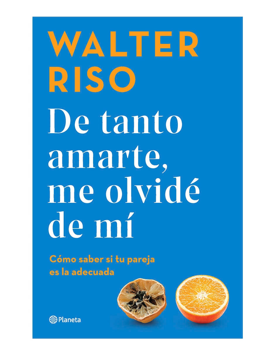 Libro De tanto amarte, me olvidé de mí de Walter Riso