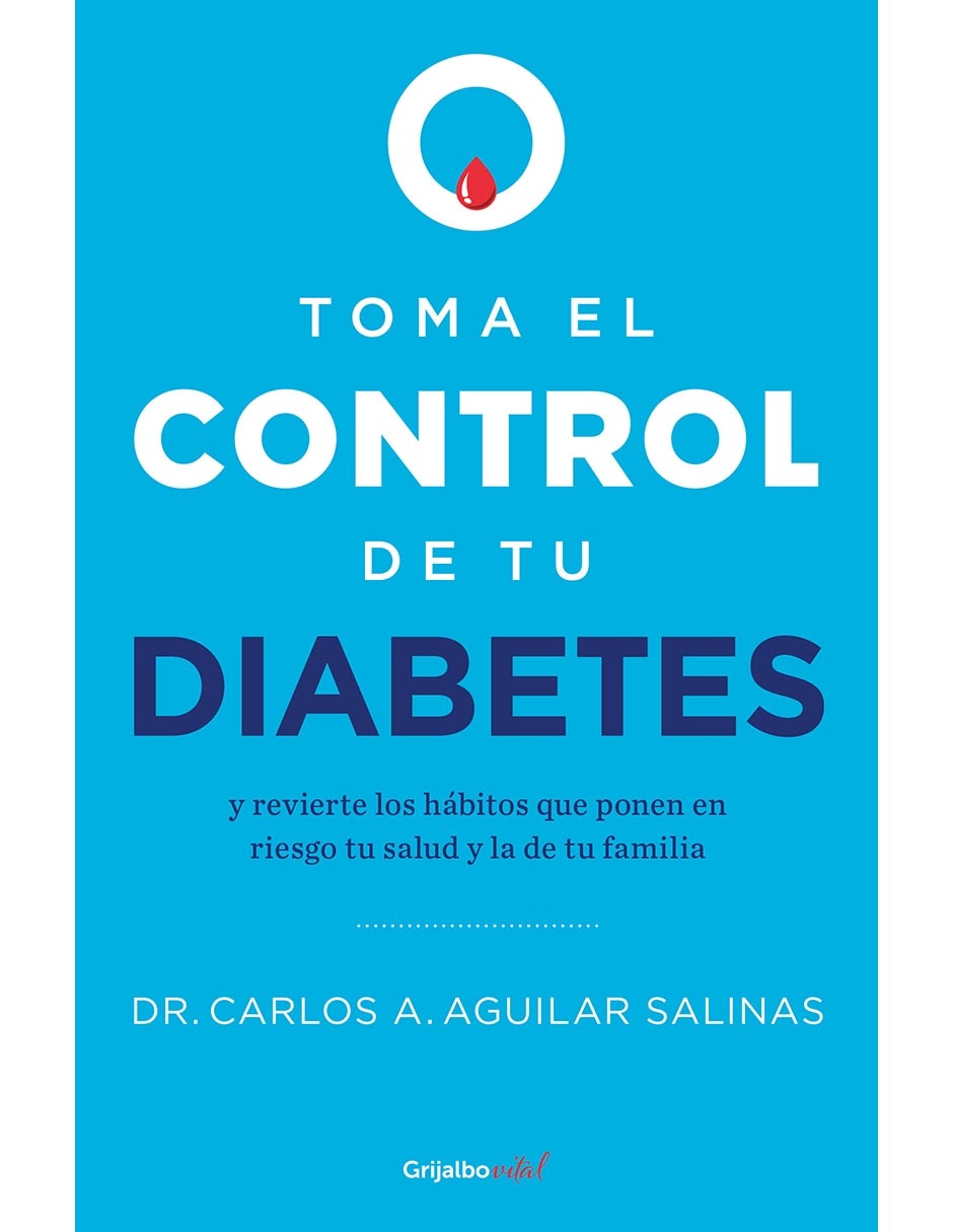 Libro Toma el control de tu diabetes de Dr. Carlos A. Aguilar Salinas