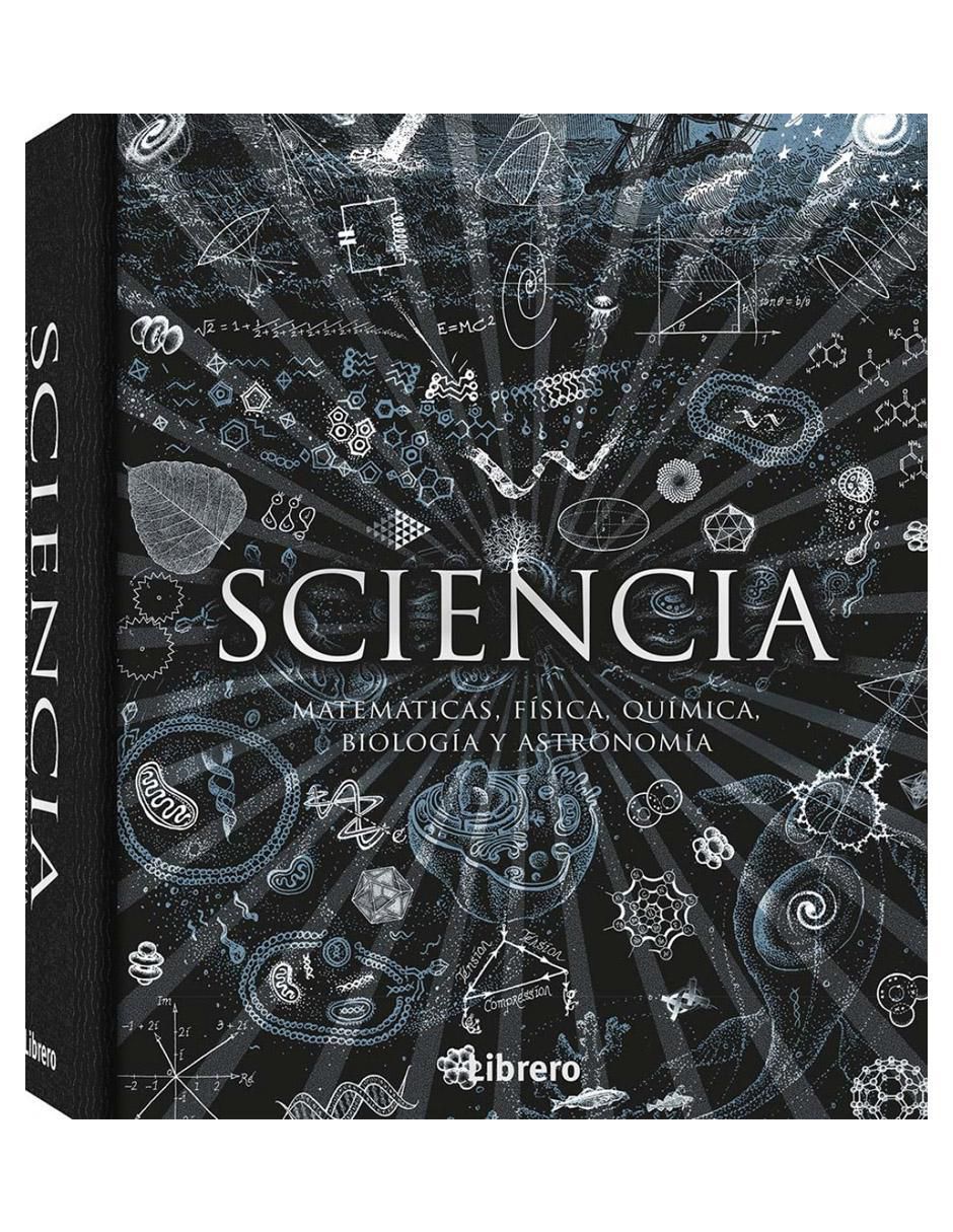 Libro Sciencia: Matemáticas, física, química, biología y astronomía de Varios Autores Libro Sciencia: Matemáticas, física, química, biología y astronomía de Varios Autores