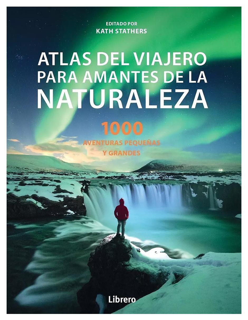 Libro Atlas del Viajero para Amantes de la Naturaleza de Kate Stathers