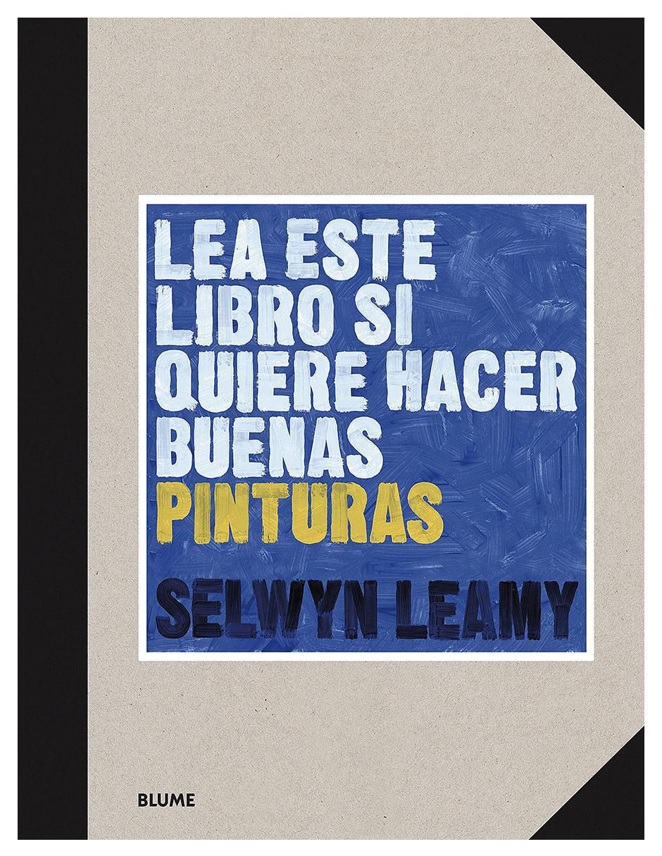 Lea Este Libro Si Quiere Hacer Buenas Pinturas de Selwyn Leamy