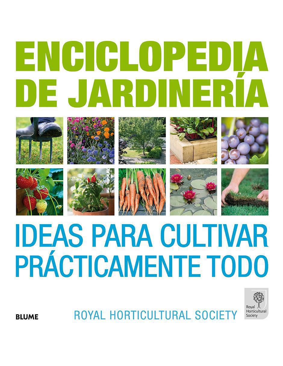 Libro Enciclopedia de jardinería Ideas para cultivar Prácticamente Todo de Zia Allaway, Lia Leendertz y Royal Horticultural Society Libro Enciclopedia de jardinería Ideas para cultivar Prácticamente Todo de Zia Allaway, Lia Leendertz y Royal Horticultural Society