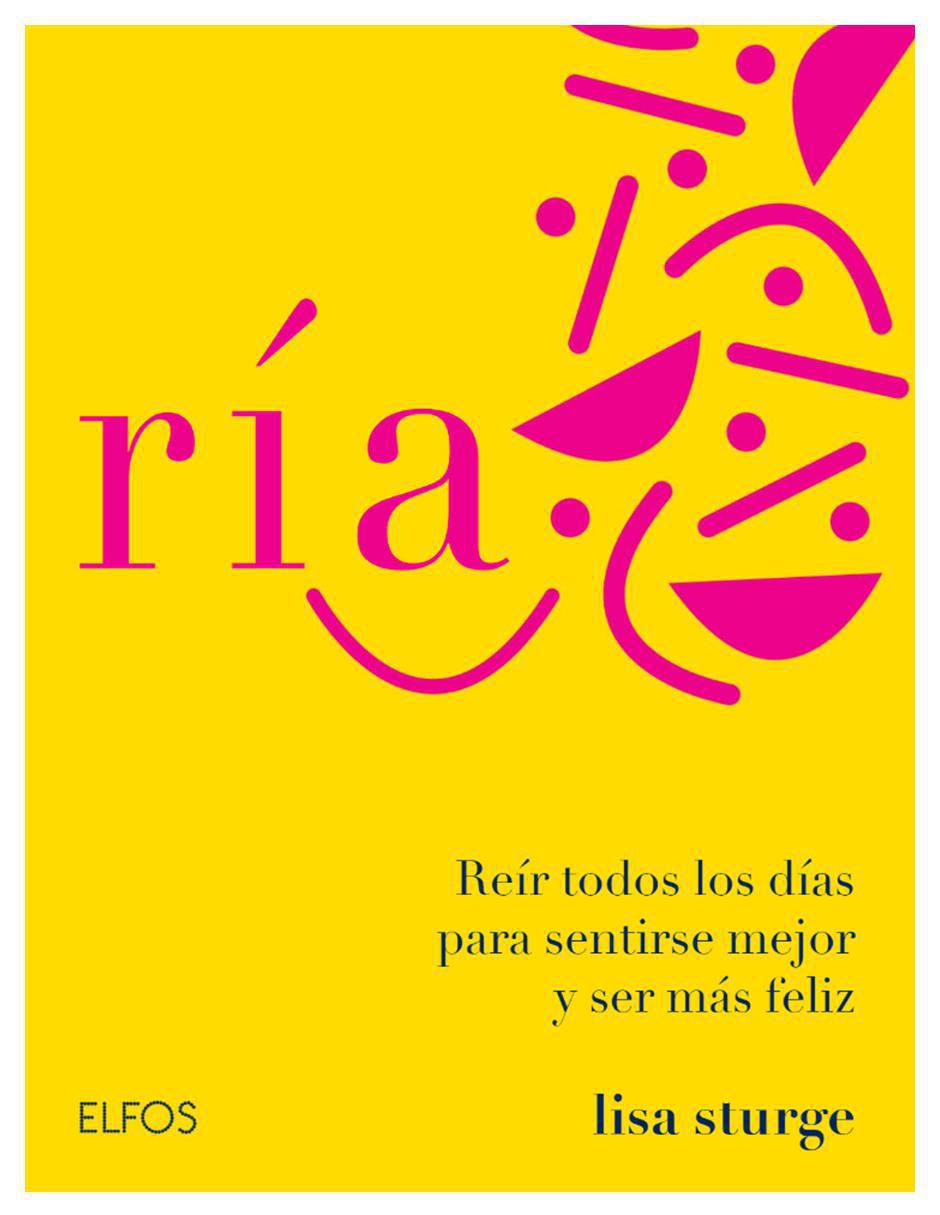 Libro Ría: Reír todos los días para sentirse mejor y ser más feliz de Lisa Sturge