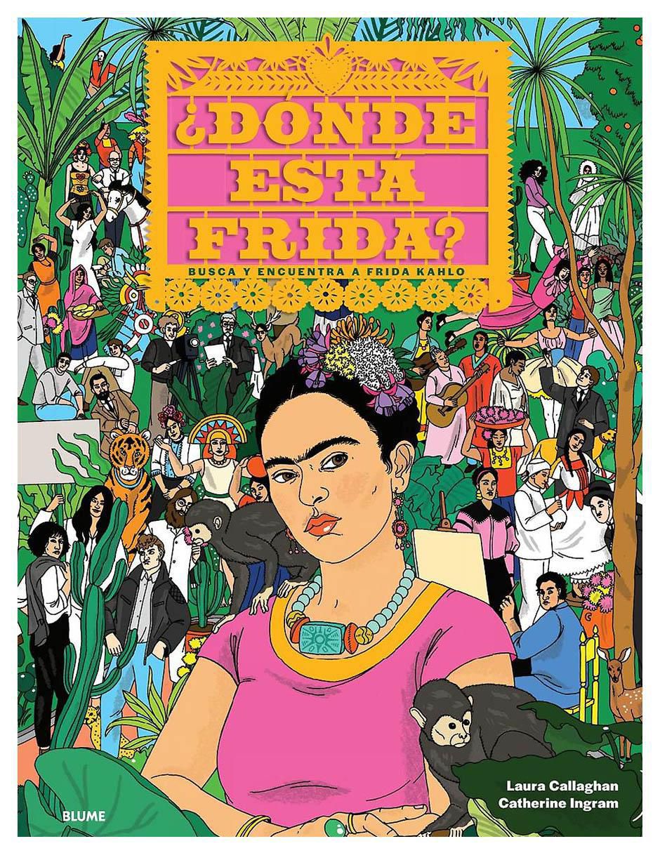 Libro ¿Dónde Está Frida? Busca y Encuentra A Frida Kahlo de Catherine Ingram y Laura Callaghan Libro ¿Dónde Está Frida? Busca y Encuentra A Frida Kahlo de Catherine Ingram y Laura Callaghan