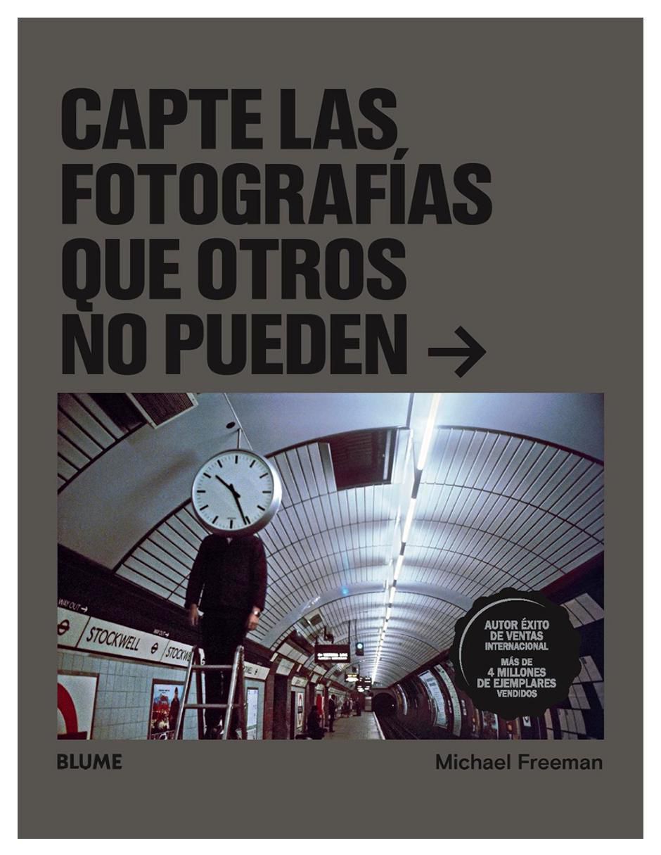 Libro Capte Las Fotografías Que Otros No Pueden de Michael Freeman