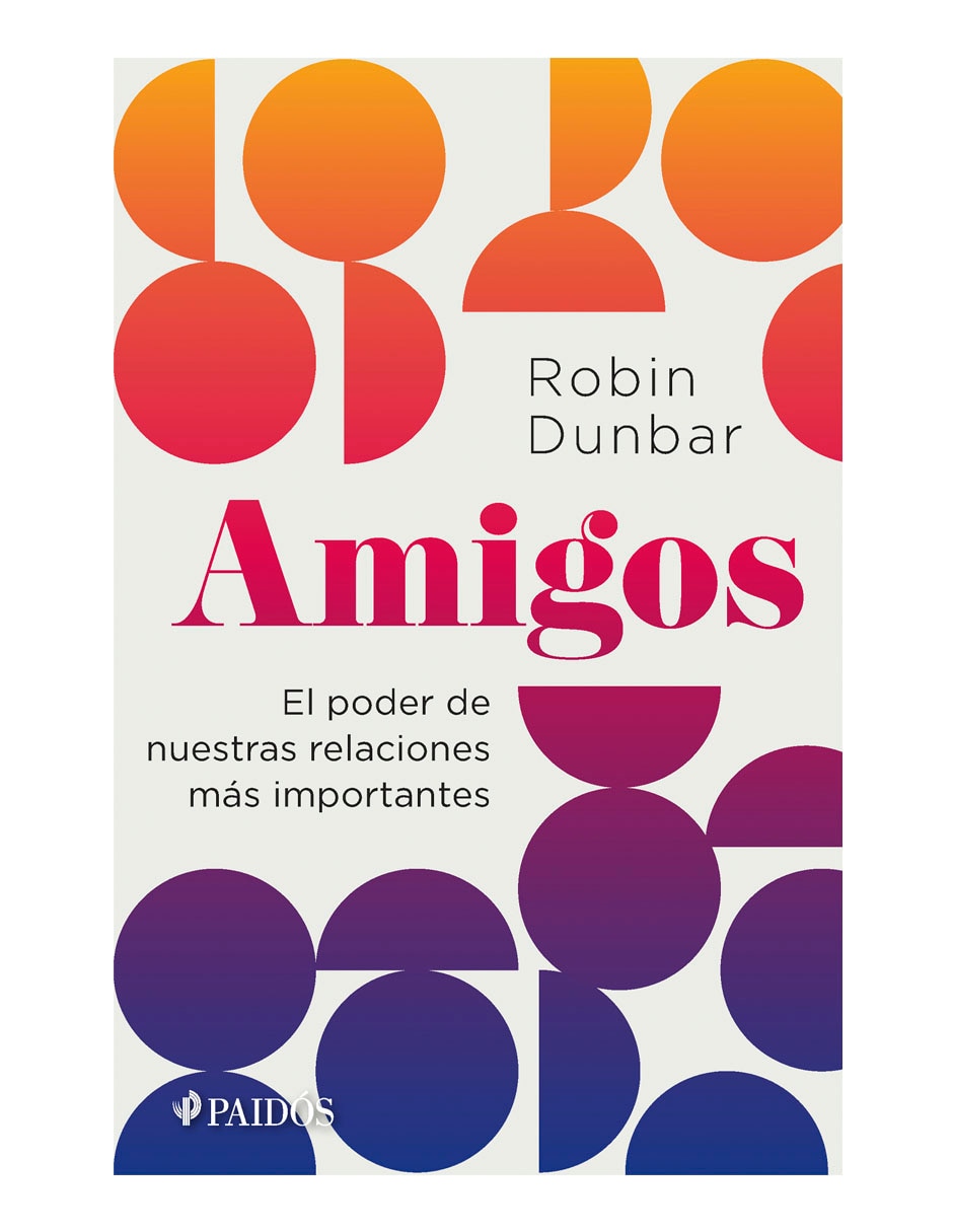 Libro Amigos: El poder de nuestras relaciones más importantes de Robin Dunbar Libro Amigos: El poder de nuestras relaciones más importantes de Robin Dunbar