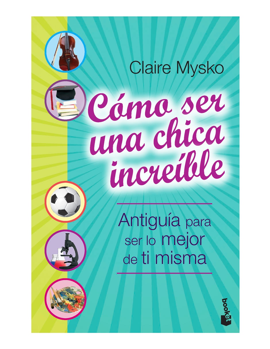Libro Cómo ser una chica increíble de Claire Mysko
