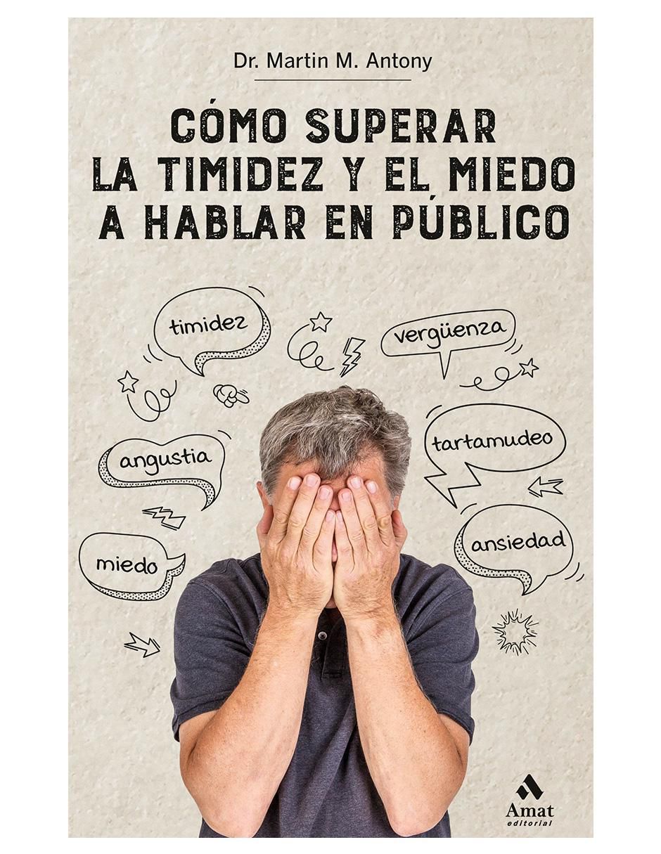 Libro Cómo superar la timidez y el miedo a hablar en público de Dr. Martin M. Antony Libro Cómo superar la timidez y el miedo a hablar en público de Dr. Martin M. Antony