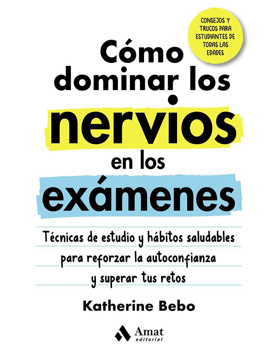 Libro Cómo dominar los nervios en los exámenes de Katherine Bebo
