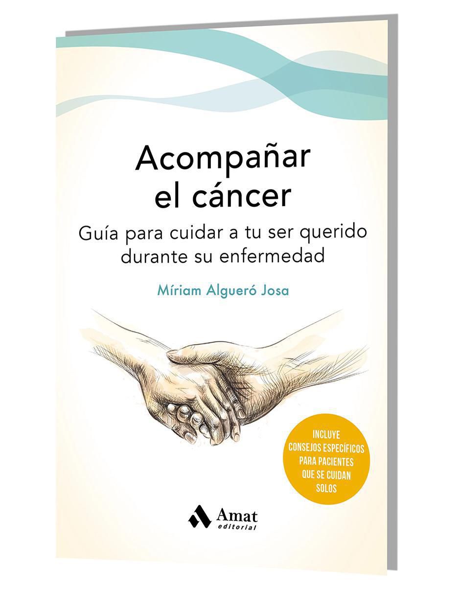 Libro Acompañar el cáncer. Guía para cuidar a tu ser querido de Miriam Algueró 2