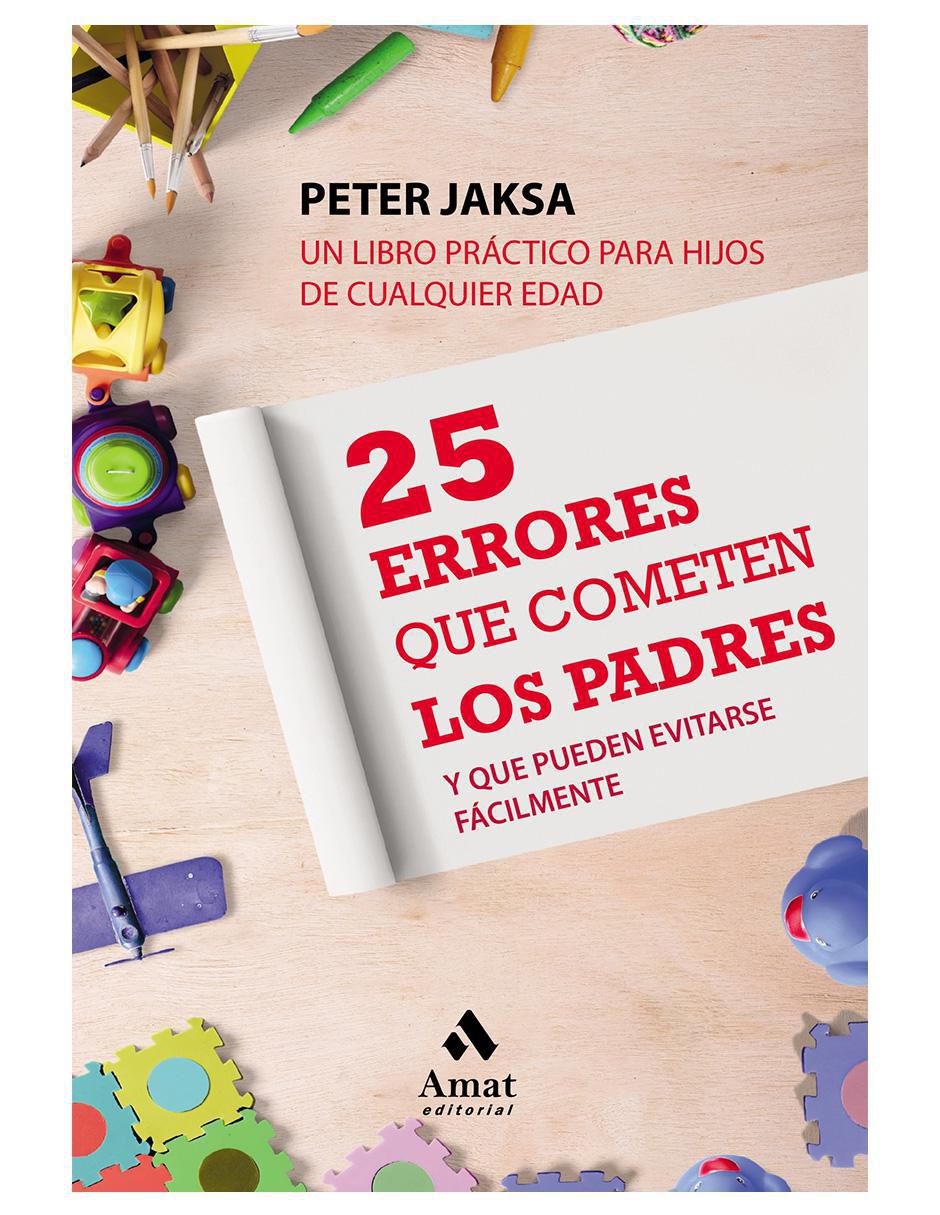 Libro 25 Errores que cometen los padres de Peter Jaksa Libro 25 Errores que cometen los padres de Peter Jaksa