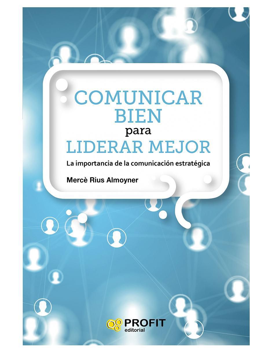 Libro Comunicar Bien para Liderar Mejor de Mercè Rius Almoyner Libro Comunicar Bien para Liderar Mejor de Mercè Rius Almoyner