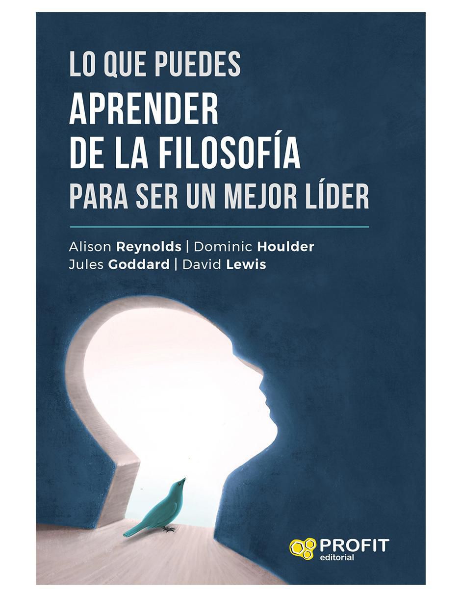 Libro Lo Que Puedes Aprender de La Filosofía para Ser Un Mejor Líder de Alison Reynolds / Dominic Houlder / Jules Goddard / David Lewis Libro Lo Que Puedes Aprender de La Filosofía para Ser Un Mejor Líder de Alison Reynolds / Dominic Houlder / Jules Goddard / David Lewis