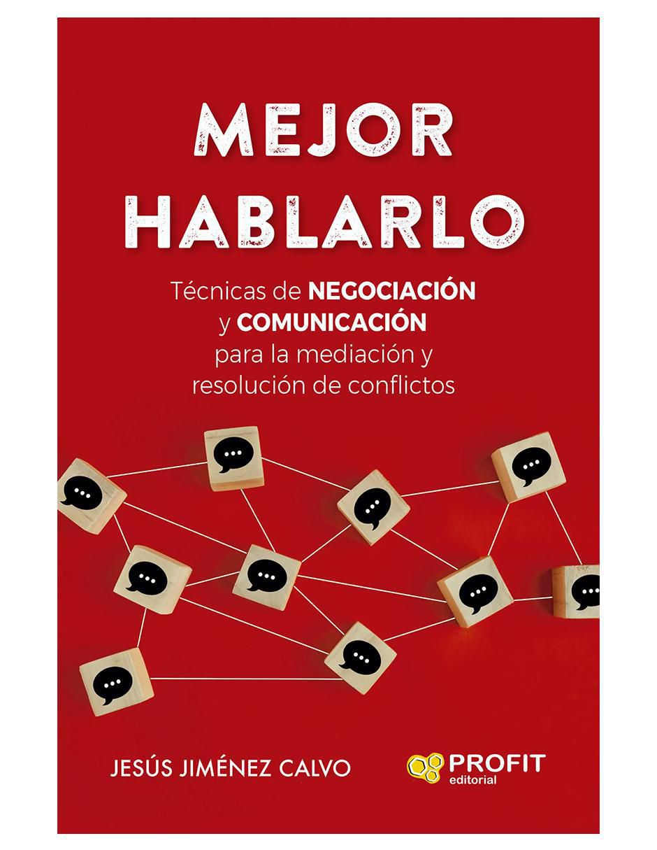 Libro Mejor Hablarlo: Técnicas de negociación y comunicación para la mediación y resolución de conflictos de Jesús Jiménez Calvo