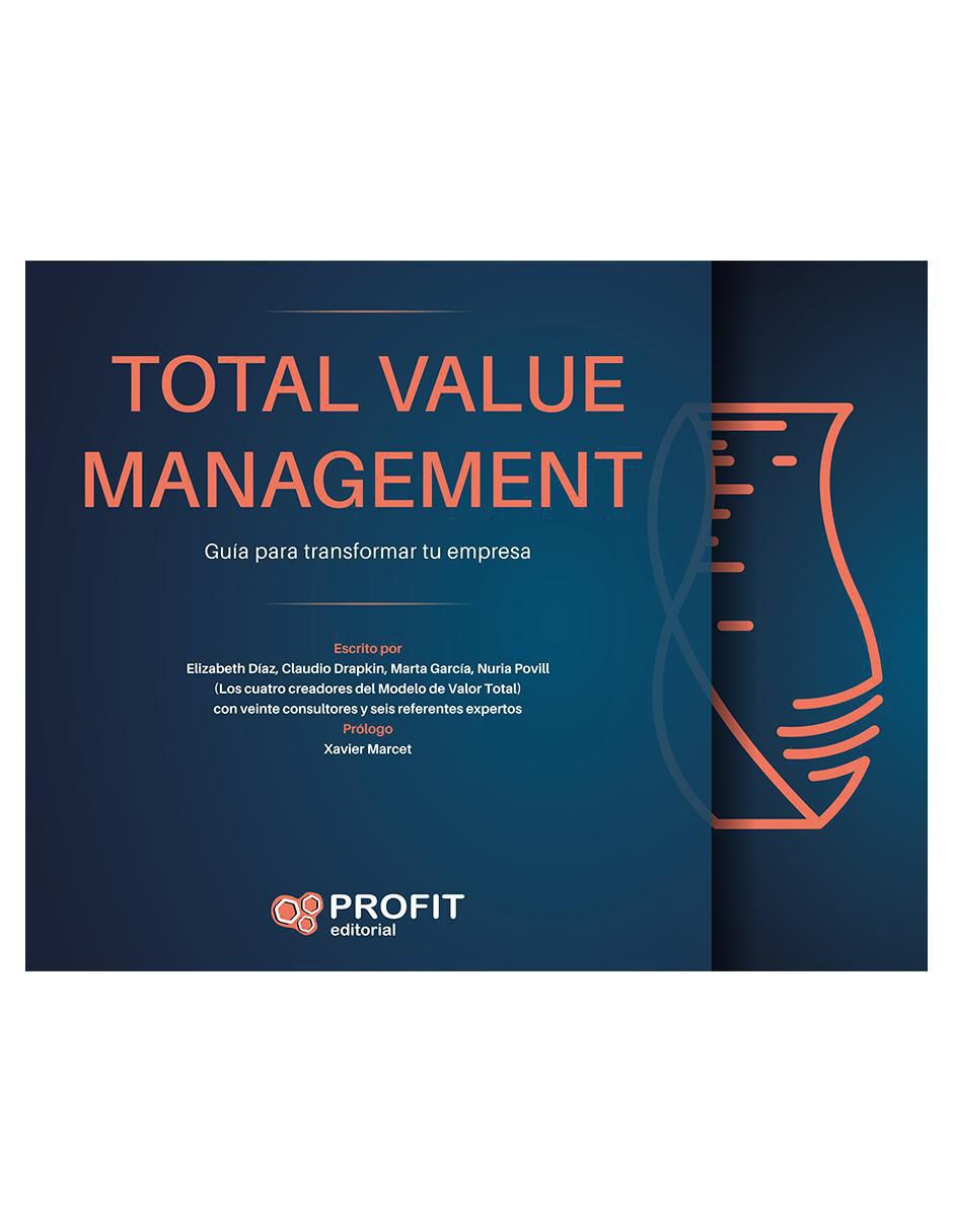 Libro Total Value Management: Guía para transformar tu empresa de Marta García / Claudio Drapkin / Elizabeth Díaz / Nuria Povill