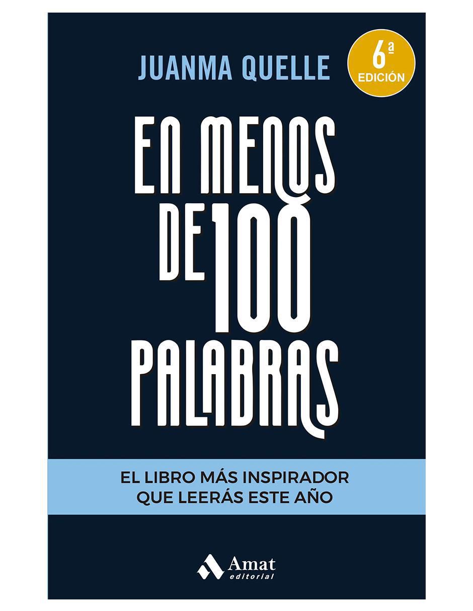 En Menos de 100 Palabras: El libro más inspirado que leerás este año de Juanma Quelle En Menos de 100 Palabras: El libro más inspirado que leerás este año de Juanma Quelle