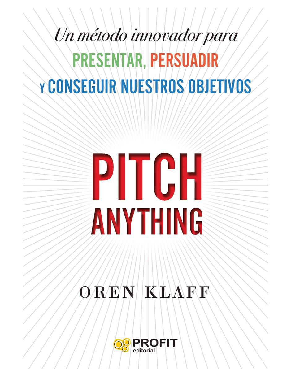 Libro Pitch Anything: Un método innovador para presentar, persuadir y conseguir tus objetivos de Oren Klaff Libro Pitch Anything: Un método innovador para presentar, persuadir y conseguir tus objetivos de Oren Klaff