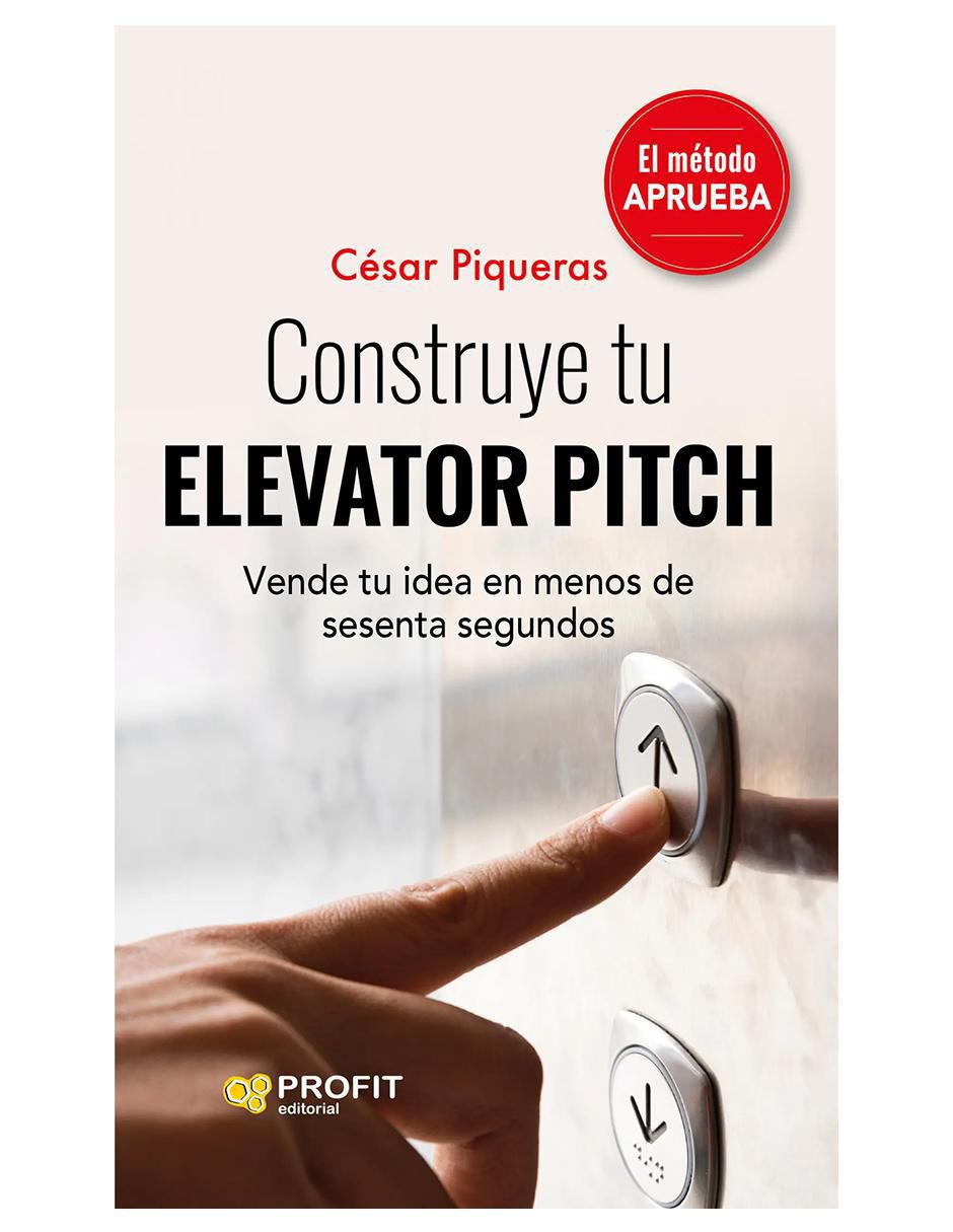 Libro Construye tu Elevator Pitch: Vende tu idea en menos de sesenta segundos de César Piqueras Libro Construye tu Elevator Pitch: Vende tu idea en menos de sesenta segundos de César Piqueras