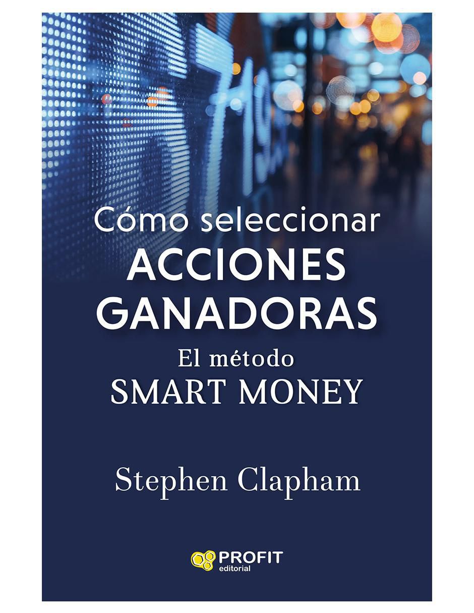 Libro Cómo seleccionar acciones ganadoras: El método Smart Money de Stephen Clapham Libro Cómo seleccionar acciones ganadoras: El método Smart Money de Stephen Clapham