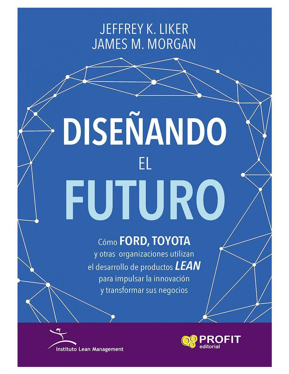 Libro Diseñando el futuro de Jeffrey K. Liker y James M. Morgan
