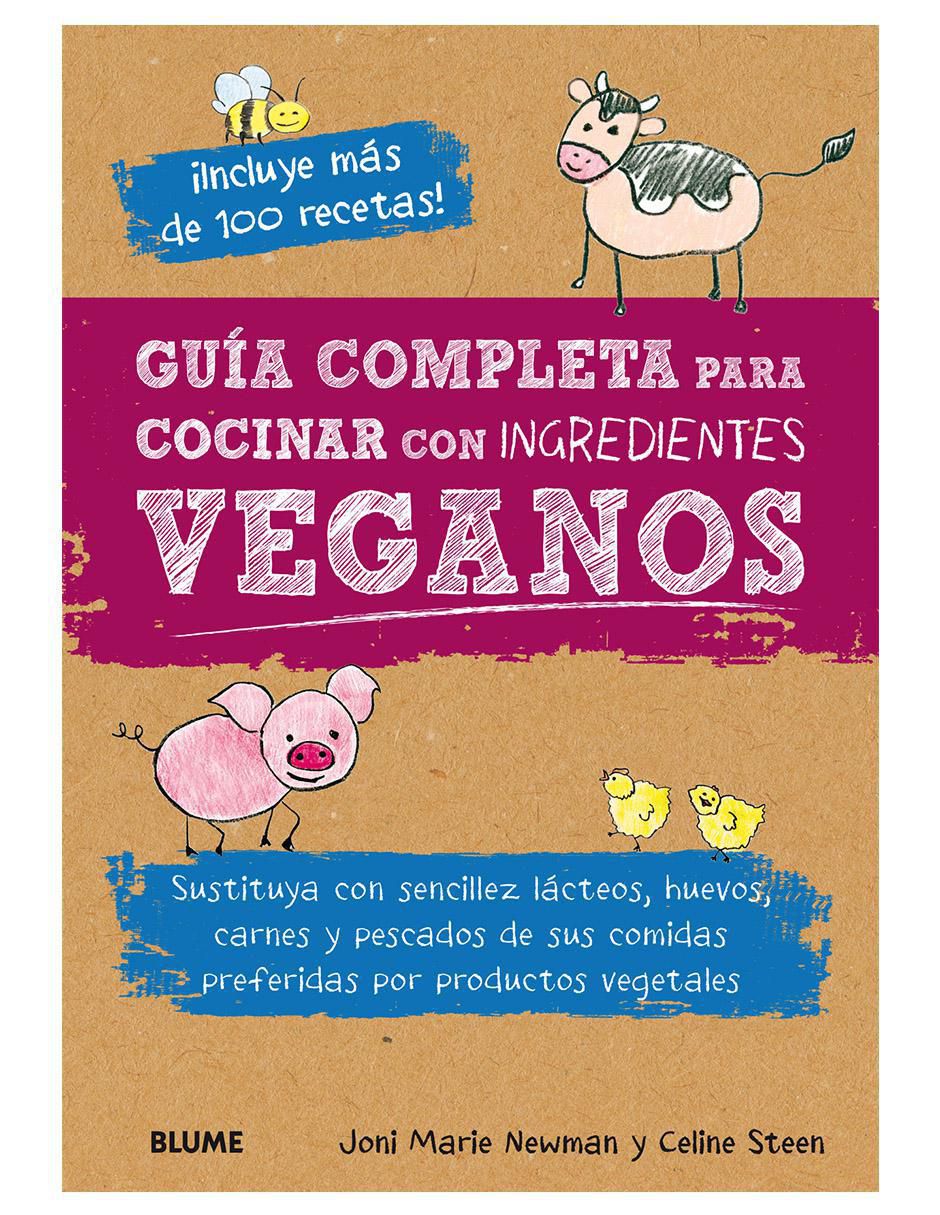 Libro Guía Completa para Cocinar con Ingredientes Veganos de Joni Marie Newman / Celine Steen Libro Guía Completa para Cocinar con Ingredientes Veganos de Joni Marie Newman / Celine Steen