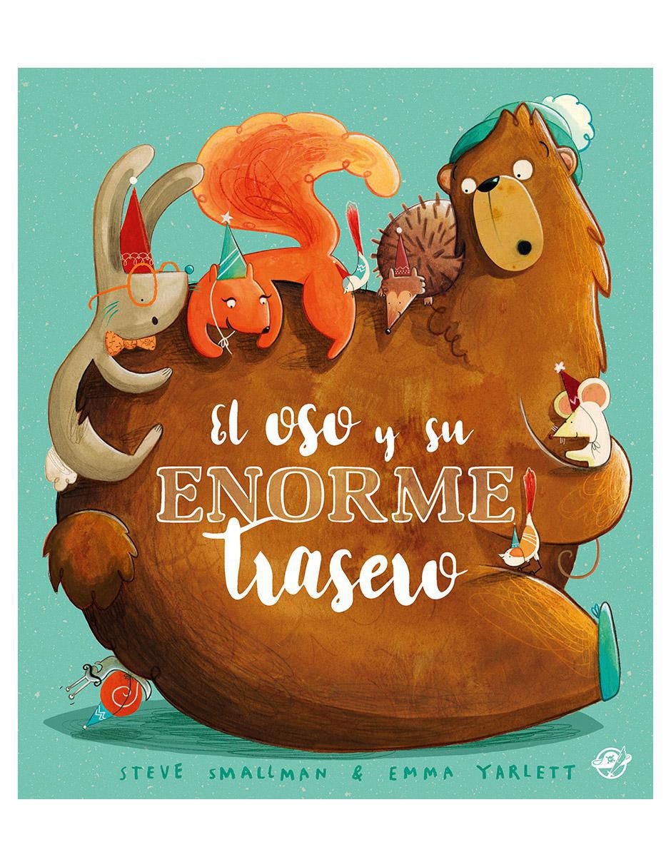 Libro El oso y su enorme trasero de Steve Smallman/ Emma Yarlett