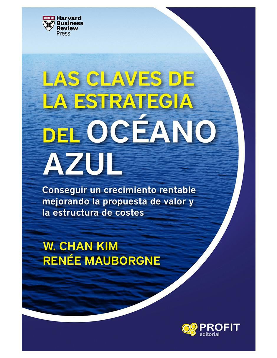 Libro Las claves de la estrategia del océano azul de W. Chan Kim/ Renée Mauborgne Libro Las claves de la estrategia del océano azul de W. Chan Kim/ Renée Mauborgne