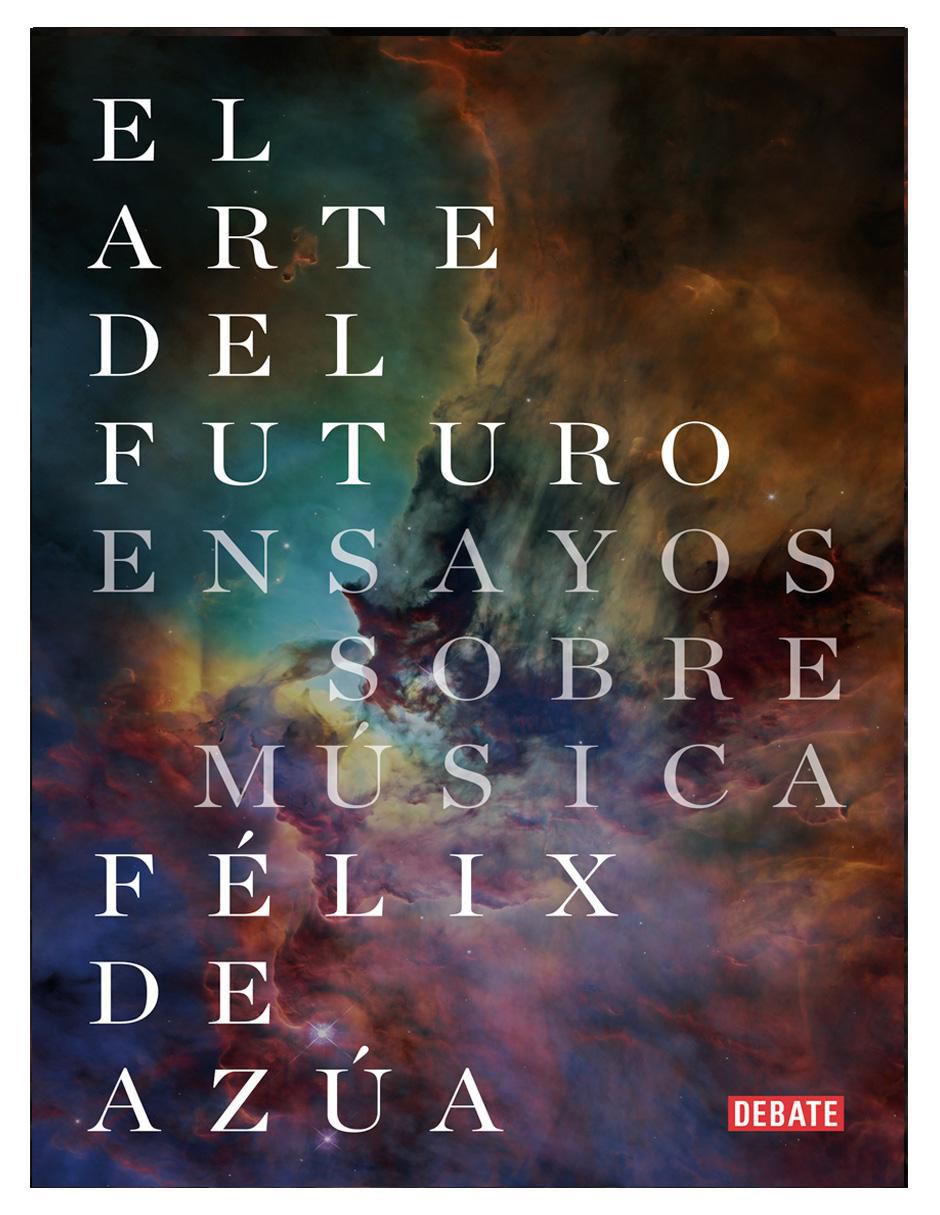 Libro El Arte del Futuro Ensayos Sobre Música de Félix de Azúa