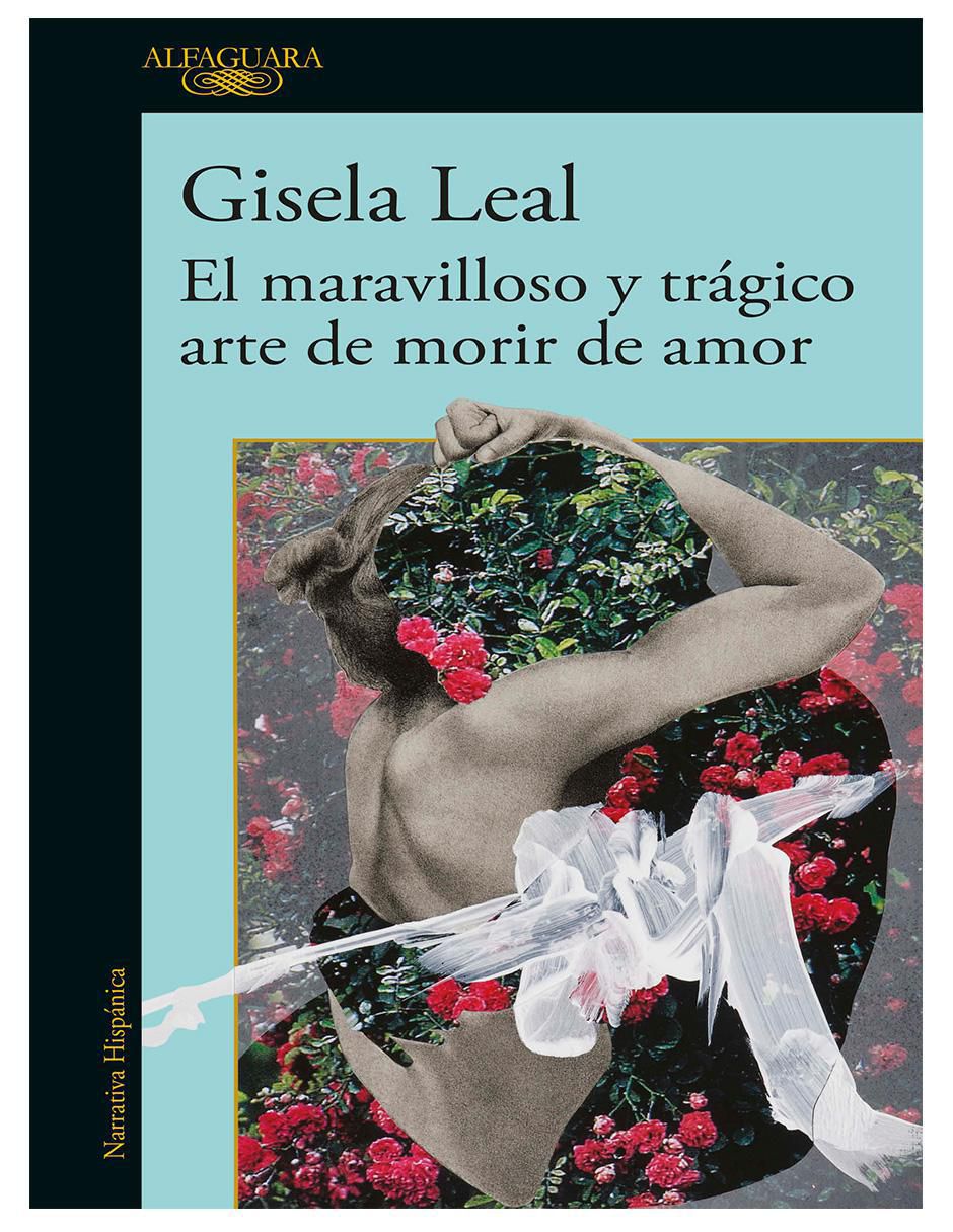 Libro El maravilloso y trágico arte de morir de amor de Gisela Leal
