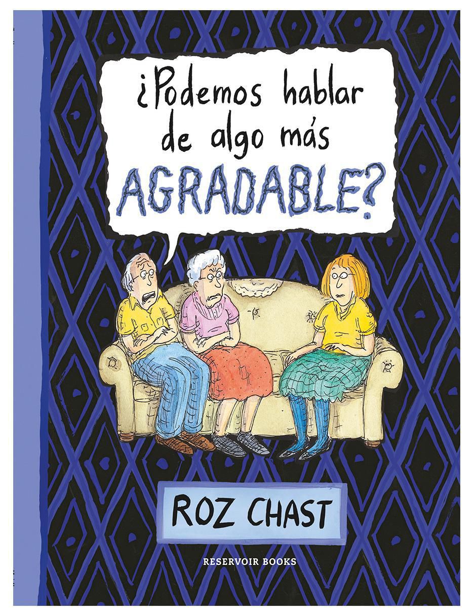 Libro ¿Podemos Hablar de Algo Más Agradable? de Roz Chast Libro ¿Podemos Hablar de Algo Más Agradable? de Roz Chast