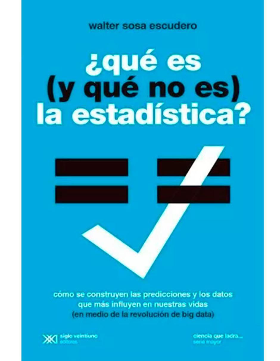 Libro ¿Qué Es (Y Qué No Es) La Estadística? de Walter Sosa Escudero 1