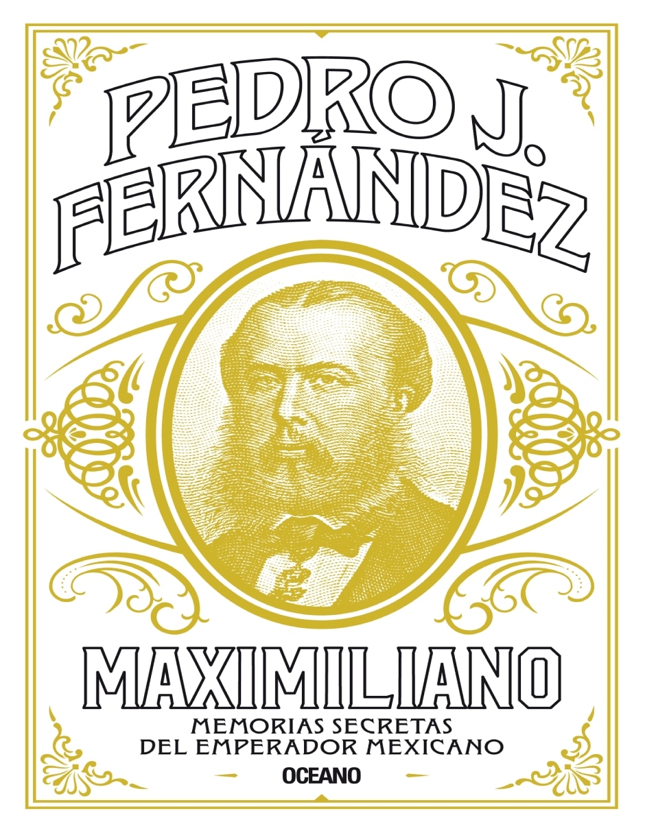 Libro Maximiliano: Memorias Secretas del Emperador Mexicano de Pedro J. Fernández